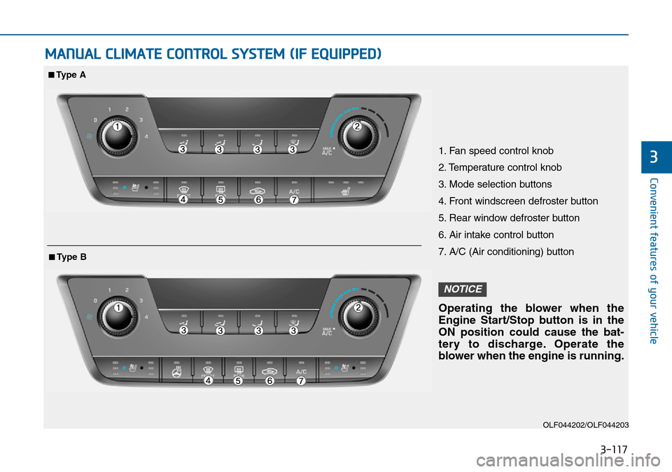 Hyundai Sonata 2015  Owners Manual - RHD (UK, Australia) 3-117
Convenient features of your vehicle
3
MANUAL CLIMATE CONTROL SYSTEM (IF EQUIPPED)
OLF044202/OLF044203
1. Fan speed control knob
2. Temperature control knob
3. Mode selection buttons
4. Front win