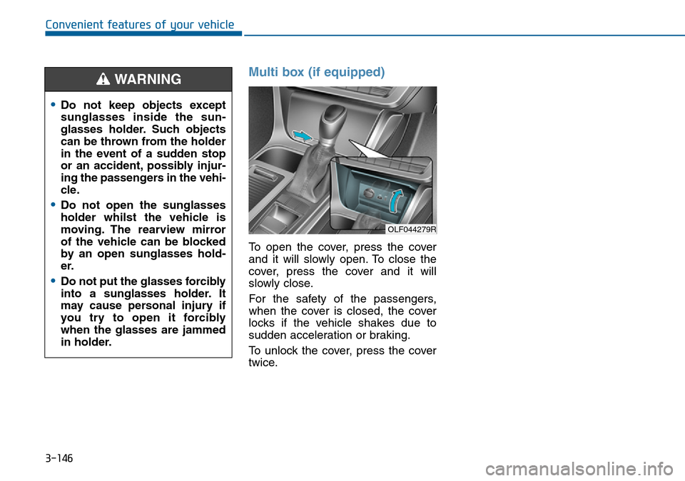 Hyundai Sonata 2015 Owners Manual - RHD (UK, Australia) 3-146
Convenient features of your vehicle
Multi box (if equipped)
To open the cover, press the cover
and it will slowly open. To close the
cover, press the cover and it will
slowly close.
For the safe Hyundai Sonata 2015 Owners Manual - RHD (UK, Australia) 3-146
Convenient features of your vehicle
Multi box (if equipped)
To open the cover, press the cover
and it will slowly open. To close the
cover, press the cover and it will
slowly close.
For the safe
