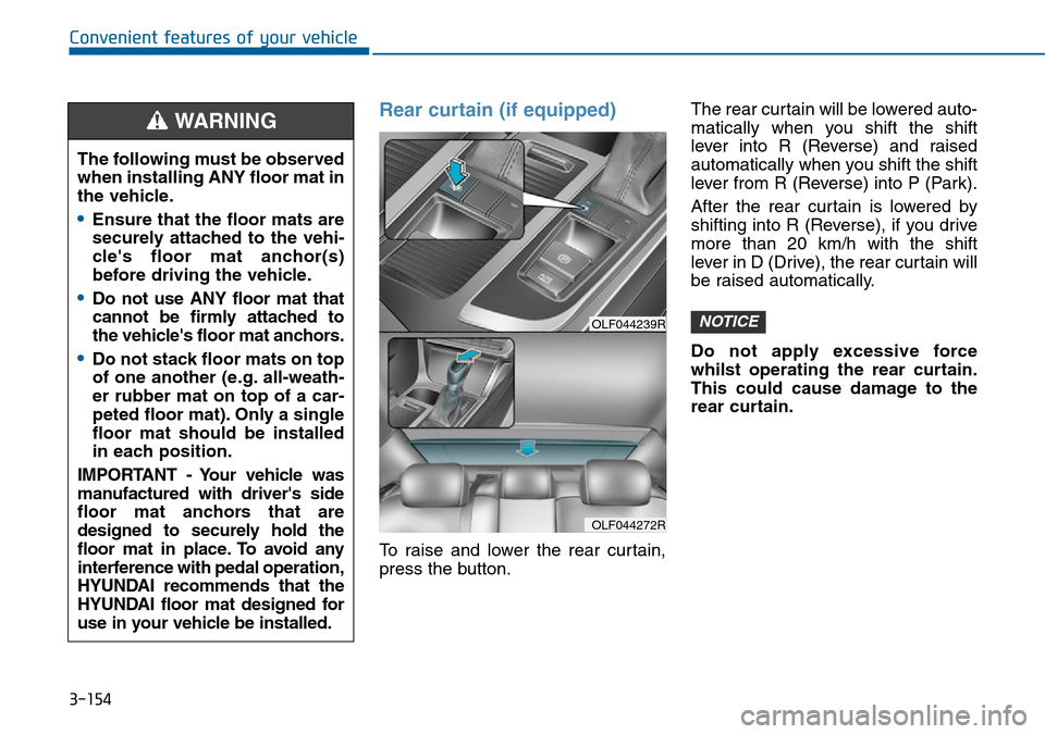 Hyundai Sonata 2015 Owners Manual - RHD (UK, Australia) 3-154
Convenient features of your vehicle
Rear curtain (if equipped)
To raise and lower the rear curtain,
press the button.The rear curtain will be lowered auto-
matically when you shift the shift
lev Hyundai Sonata 2015 Owners Manual - RHD (UK, Australia) 3-154
Convenient features of your vehicle
Rear curtain (if equipped)
To raise and lower the rear curtain,
press the button.The rear curtain will be lowered auto-
matically when you shift the shift
lev