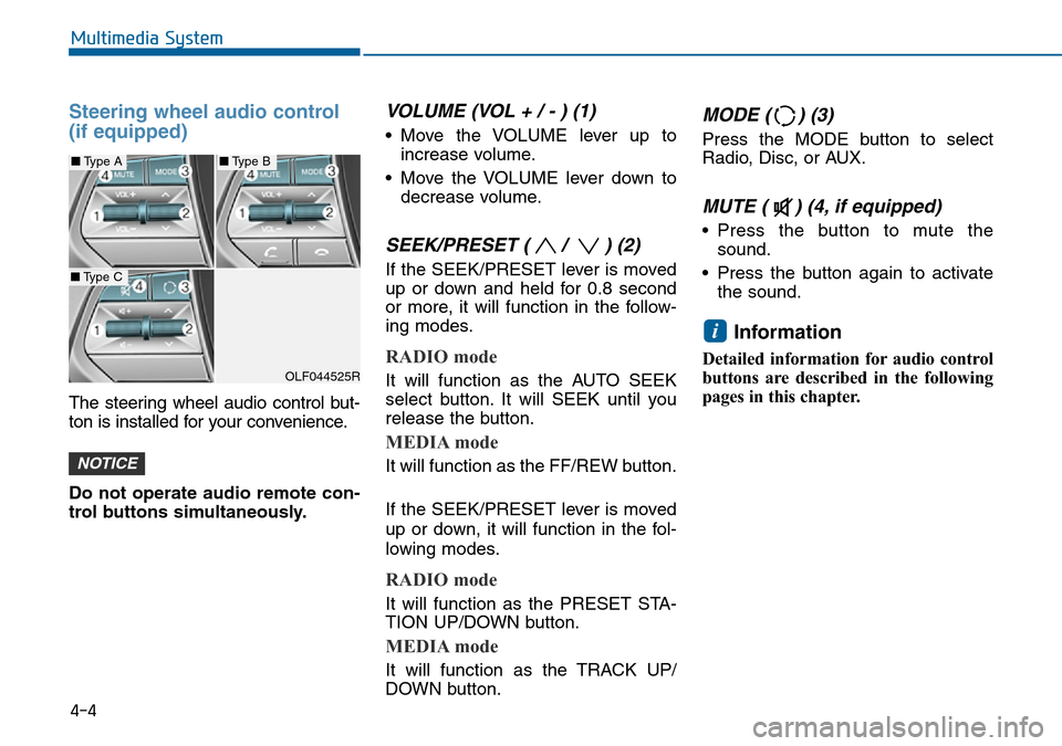 Hyundai Sonata 2015  Owners Manual - RHD (UK, Australia) Steering wheel audio control 
(if equipped)
The steering wheel audio control but-
ton is installed for your convenience.
Do not operate audio remote con-
trol buttons simultaneously.
VOLUME (VOL + / -