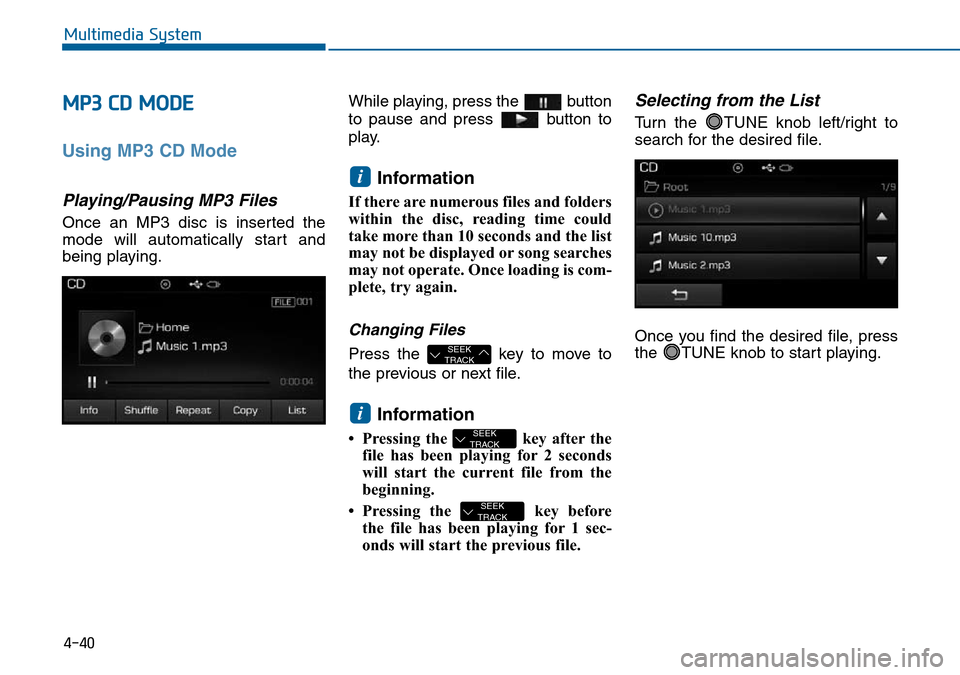 Hyundai Sonata 2015 Owners Manual - RHD (UK, Australia) 4-40
Multimedia System
MP3 CD MODE
Using MP3 CD Mode
Playing/Pausing MP3 Files
Once an MP3 disc is inserted the
mode will automatically start and
being playing.While playing, press the button
to paus Hyundai Sonata 2015 Owners Manual - RHD (UK, Australia) 4-40
Multimedia System
MP3 CD MODE
Using MP3 CD Mode
Playing/Pausing MP3 Files
Once an MP3 disc is inserted the
mode will automatically start and
being playing.While playing, press the button
to paus