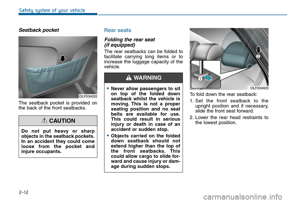 Hyundai Sonata 2015 - RHD (UK, Australia) Owners Guide 2-12
Safety system of your vehicle
Seatback pocket
The seatback pocket is provided on
the back of the front seatbacks.
Rear seats
Folding the rear seat
(if equipped)
The rear seatbacks can be folded Hyundai Sonata 2015 - RHD (UK, Australia) Owners Guide 2-12
Safety system of your vehicle
Seatback pocket
The seatback pocket is provided on
the back of the front seatbacks.
Rear seats
Folding the rear seat
(if equipped)
The rear seatbacks can be folded