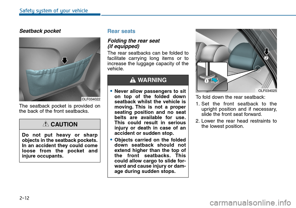 Hyundai Sonata 2015   - RHD (UK, Australia) Owners Guide 2-12
Safety system of your vehicle
Seatback pocket 
The seatback pocket is provided on
the back of the front seatbacks.
Rear seats
Folding the rear seat 
(if equipped)
The rear seatbacks can be folded