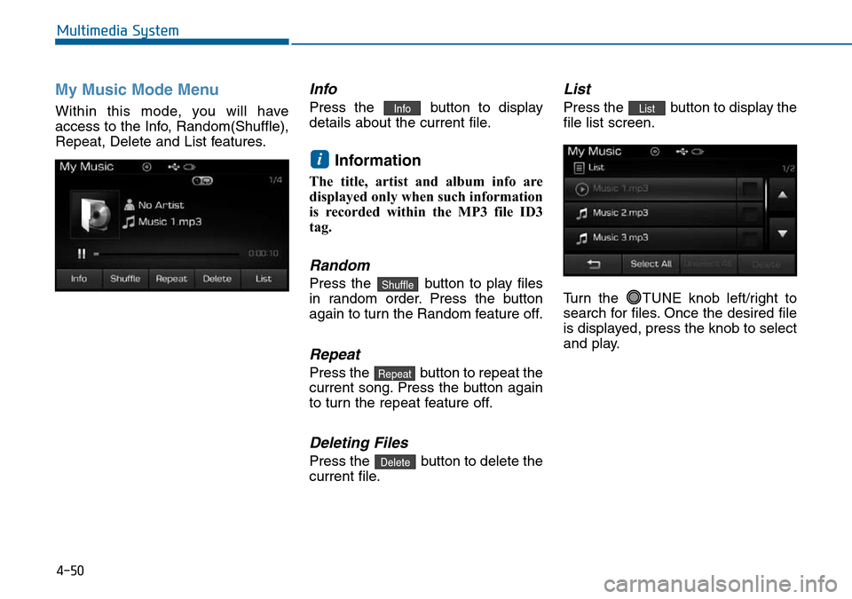 Hyundai Sonata 2015 Owners Manual - RHD (UK, Australia) 4-50
Multimedia System
My Music Mode Menu
Within this mode, you will have
access to the Info, Random(Shuffle),
Repeat, Delete and List features.
Info
Press the button to display
details about the curr Hyundai Sonata 2015 Owners Manual - RHD (UK, Australia) 4-50
Multimedia System
My Music Mode Menu
Within this mode, you will have
access to the Info, Random(Shuffle),
Repeat, Delete and List features.
Info
Press the button to display
details about the curr