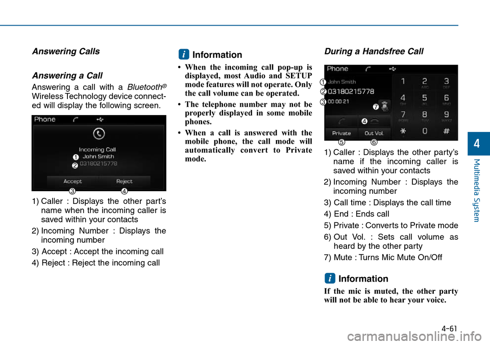 Hyundai Sonata 2015 Owners Manual - RHD (UK, Australia) 4-61
Multimedia System
4
Answering Calls
Answering a Call
Answering a call with a Bluetooth®
Wireless Technology device connect-
ed will display the following screen.
1) Caller : Displays the other p Hyundai Sonata 2015 Owners Manual - RHD (UK, Australia) 4-61
Multimedia System
4
Answering Calls
Answering a Call
Answering a call with a Bluetooth®
Wireless Technology device connect-
ed will display the following screen.
1) Caller : Displays the other p