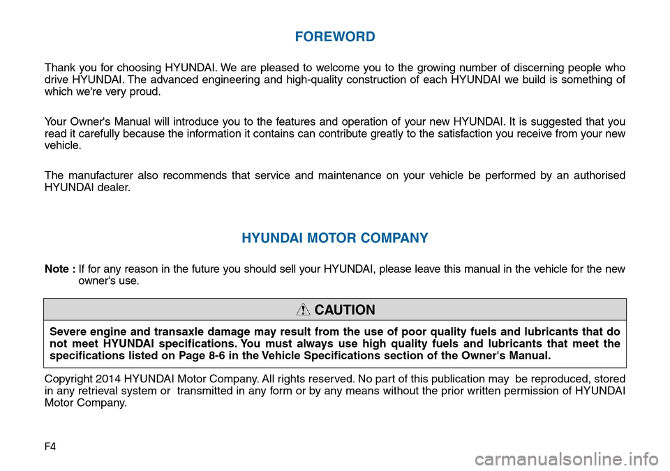 Hyundai Sonata 2015 Owners Manual - RHD (UK, Australia) F4
FOREWORD
Thank you for choosing HYUNDAI. We are pleased to welcome you to the growing number of discerning people who
drive HYUNDAI. The advanced engineering and high-quality construction of each H Hyundai Sonata 2015 Owners Manual - RHD (UK, Australia) F4
FOREWORD
Thank you for choosing HYUNDAI. We are pleased to welcome you to the growing number of discerning people who
drive HYUNDAI. The advanced engineering and high-quality construction of each H