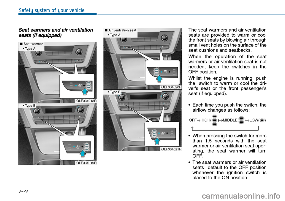 Hyundai Sonata 2015  Owners Manual - RHD (UK, Australia) 2-22
Safety system of your vehicle
Seat warmers and air ventilation
seats (if equipped)The seat warmers and air ventilation
seats are provided to warm or cool
the front seats by blowing air through
sm