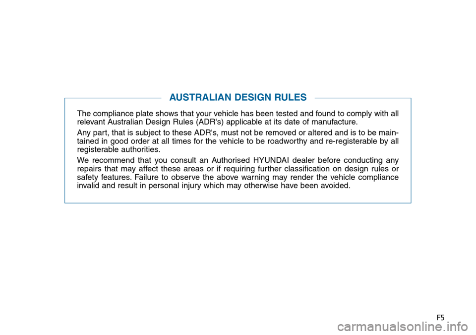 Hyundai Sonata 2015 Owners Manual - RHD (UK, Australia) F5
The compliance plate shows that your vehicle has been tested and found to comply with all
relevant Australian Design Rules (ADRs) applicable at its date of manufacture.
Any part, that is subject t Hyundai Sonata 2015 Owners Manual - RHD (UK, Australia) F5
The compliance plate shows that your vehicle has been tested and found to comply with all
relevant Australian Design Rules (ADRs) applicable at its date of manufacture.
Any part, that is subject t