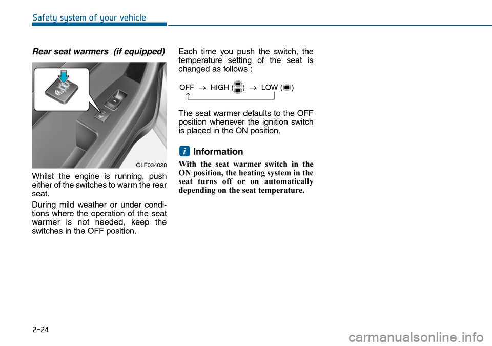 Hyundai Sonata 2015   - RHD (UK, Australia) Service Manual 2-24
Safety system of your vehicle
Rear seat warmers  (if equipped)
Whilst the engine is running, push
either of the switches to warm the rear
seat.
During mild weather or under condi-
tions where the Hyundai Sonata 2015   - RHD (UK, Australia) Service Manual 2-24
Safety system of your vehicle
Rear seat warmers  (if equipped)
Whilst the engine is running, push
either of the switches to warm the rear
seat.
During mild weather or under condi-
tions where the