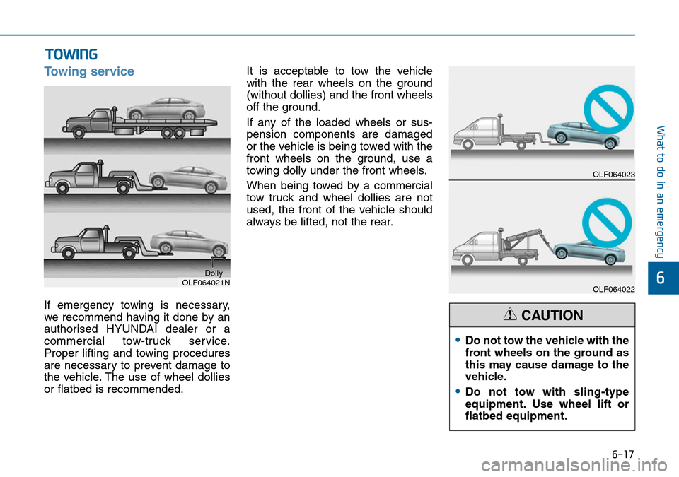 Hyundai Sonata 2015 Owners Manual - RHD (UK, Australia) 6-17
What to do in an emergency
6
Towing service
If emergency towing is necessary,
we recommend having it done by an
authorised HYUNDAI dealer or a
commercial tow-truck service.
Proper lifting and tow Hyundai Sonata 2015 Owners Manual - RHD (UK, Australia) 6-17
What to do in an emergency
6
Towing service
If emergency towing is necessary,
we recommend having it done by an
authorised HYUNDAI dealer or a
commercial tow-truck service.
Proper lifting and tow