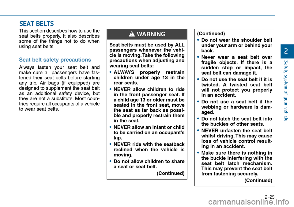 Hyundai Sonata 2015 Owners Manual - RHD (UK, Australia) 2-25
Safety system of your vehicle
2
This section describes how to use the
seat belts properly. It also describes
some of the things not to do when
using seat belts.
Seat belt safety precautions
Alwa Hyundai Sonata 2015 Owners Manual - RHD (UK, Australia) 2-25
Safety system of your vehicle
2
This section describes how to use the
seat belts properly. It also describes
some of the things not to do when
using seat belts.
Seat belt safety precautions
Alwa