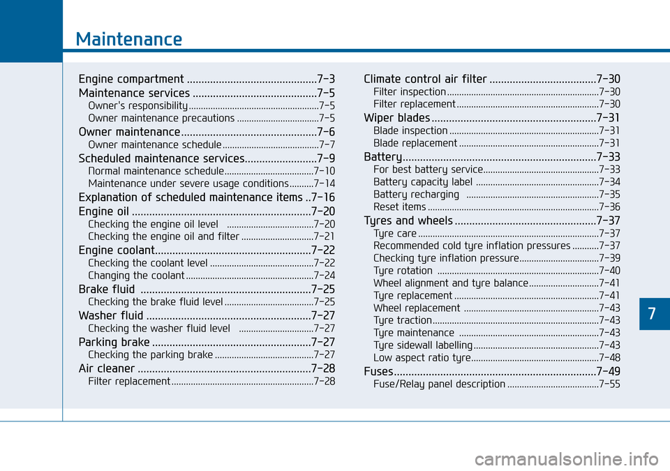 Hyundai Sonata 2015 Owners Manual - RHD (UK, Australia) 7
Maintenance
7
Maintenance
Engine compartment .............................................7-3
Maintenance services ...........................................7-5
Owners responsibility ............. Hyundai Sonata 2015 Owners Manual - RHD (UK, Australia) 7
Maintenance
7
Maintenance
Engine compartment .............................................7-3
Maintenance services ...........................................7-5
Owners responsibility .............