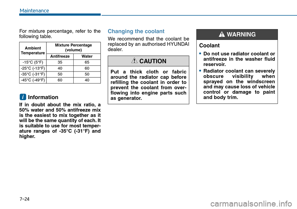 Hyundai Sonata 2015 Owners Manual - RHD (UK, Australia) 7-24
Maintenance
For mixture percentage, refer to the
following table.
Information
If in doubt about the mix ratio, a
50% water and 50% antifreeze mix
is the easiest to mix together as it
will be the Hyundai Sonata 2015 Owners Manual - RHD (UK, Australia) 7-24
Maintenance
For mixture percentage, refer to the
following table.
Information
If in doubt about the mix ratio, a
50% water and 50% antifreeze mix
is the easiest to mix together as it
will be the