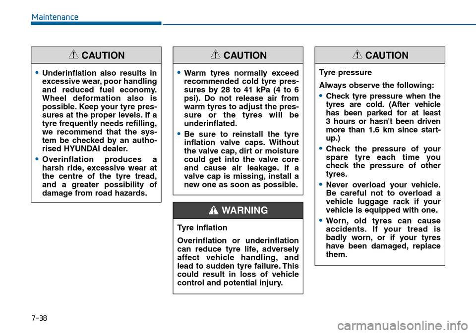 Hyundai Sonata 2015 Owners Manual - RHD (UK, Australia) 7-38
Maintenance
•Underinflation also results in
excessive wear, poor handling
and reduced fuel economy.
Wheel deformation also is
possible. Keep your tyre pres-
sures at the proper levels. If a
tyr Hyundai Sonata 2015 Owners Manual - RHD (UK, Australia) 7-38
Maintenance
•Underinflation also results in
excessive wear, poor handling
and reduced fuel economy.
Wheel deformation also is
possible. Keep your tyre pres-
sures at the proper levels. If a
tyr