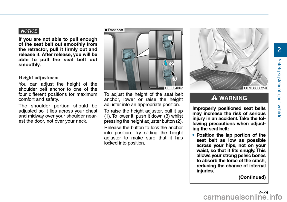 Hyundai Sonata 2015   - RHD (UK, Australia) Service Manual 2-29
Safety system of your vehicle
2
If you are not able to pull enough
of the seat belt out smoothly from
the retractor, pull it firmly out and
release it. After release, you will be
able to pull the Hyundai Sonata 2015   - RHD (UK, Australia) Service Manual 2-29
Safety system of your vehicle
2
If you are not able to pull enough
of the seat belt out smoothly from
the retractor, pull it firmly out and
release it. After release, you will be
able to pull the