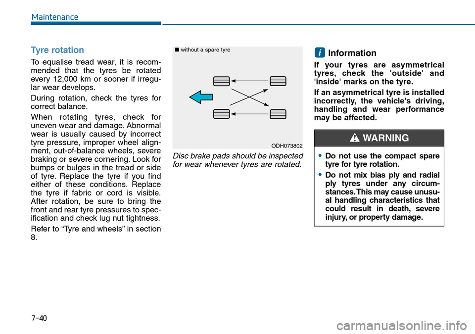 Hyundai Sonata 2015 Owners Manual - RHD (UK, Australia) 7-40
Maintenance
Tyre rotation
To equalise tread wear, it is recom-
mended that the tyres be rotated
every 12,000 km or sooner if irregu-
lar wear develops.
During rotation, check the tyres for
corre Hyundai Sonata 2015 Owners Manual - RHD (UK, Australia) 7-40
Maintenance
Tyre rotation
To equalise tread wear, it is recom-
mended that the tyres be rotated
every 12,000 km or sooner if irregu-
lar wear develops.
During rotation, check the tyres for
corre