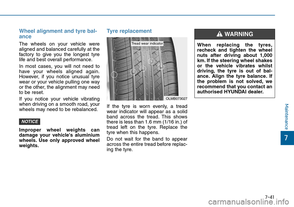 Hyundai Sonata 2015 Owners Manual - RHD (UK, Australia) 7-41
7
Maintenance
Wheel alignment and tyre bal-
ance
The wheels on your vehicle were
aligned and balanced carefully at the
factory to give you the longest tyre
life and best overall performance.
In Hyundai Sonata 2015 Owners Manual - RHD (UK, Australia) 7-41
7
Maintenance
Wheel alignment and tyre bal-
ance
The wheels on your vehicle were
aligned and balanced carefully at the
factory to give you the longest tyre
life and best overall performance.
In