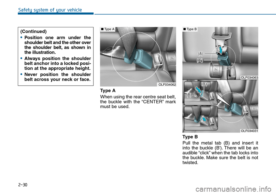 Hyundai Sonata 2015   - RHD (UK, Australia) Service Manual 2-30
Safety system of your vehicle
Type A
When using the rear centre seat belt,
the buckle with the “CENTER” mark
must be used.
Ty p e  B
Pull the metal tab (B) and insert it
into the buckle (B). Hyundai Sonata 2015   - RHD (UK, Australia) Service Manual 2-30
Safety system of your vehicle
Type A
When using the rear centre seat belt,
the buckle with the “CENTER” mark
must be used.
Ty p e  B
Pull the metal tab (B) and insert it
into the buckle (B).