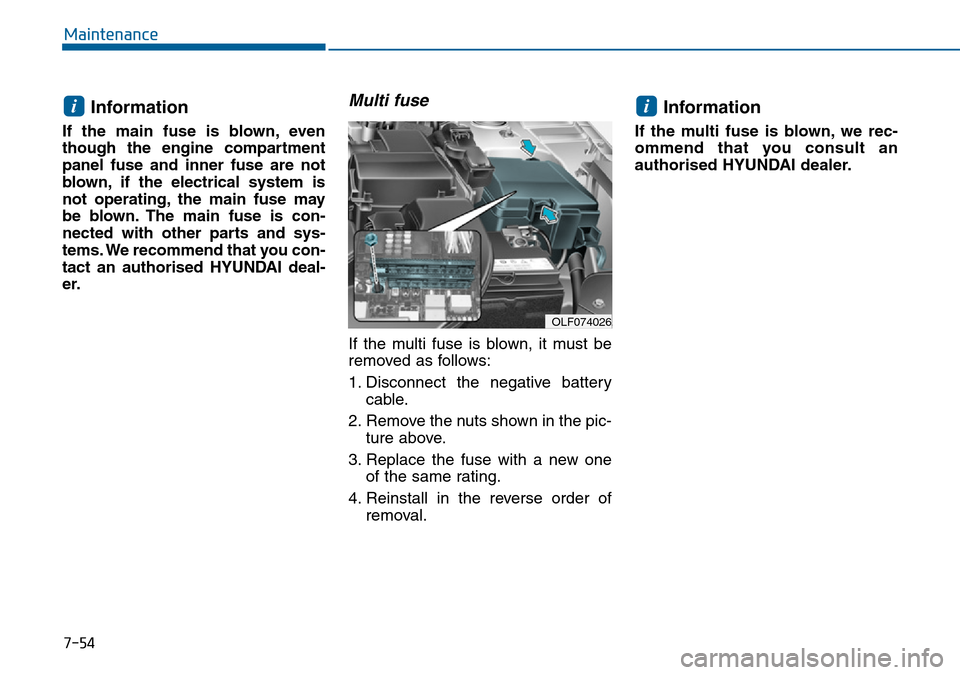 Hyundai Sonata 2015 Owners Manual - RHD (UK, Australia) 7-54
Maintenance
Information
If the main fuse is blown, even
though the engine compartment
panel fuse and inner fuse are not
blown, if the electrical system is
not operating, the main fuse may
be blow Hyundai Sonata 2015 Owners Manual - RHD (UK, Australia) 7-54
Maintenance
Information
If the main fuse is blown, even
though the engine compartment
panel fuse and inner fuse are not
blown, if the electrical system is
not operating, the main fuse may
be blow