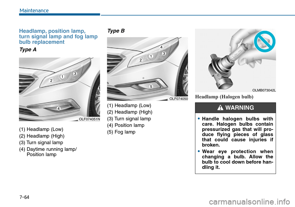 Hyundai Sonata 2015 Owners Manual - RHD (UK, Australia) 7-64
Maintenance
Headlamp, position lamp,
turn signal lamp and fog lamp
bulb replacement
Type A
(1) Headlamp (Low)
(2) Headlamp (High)
(3) Turn signal lamp
(4) Daytime running lamp/
Position lamp
Typ Hyundai Sonata 2015 Owners Manual - RHD (UK, Australia) 7-64
Maintenance
Headlamp, position lamp,
turn signal lamp and fog lamp
bulb replacement
Type A
(1) Headlamp (Low)
(2) Headlamp (High)
(3) Turn signal lamp
(4) Daytime running lamp/
Position lamp
Typ