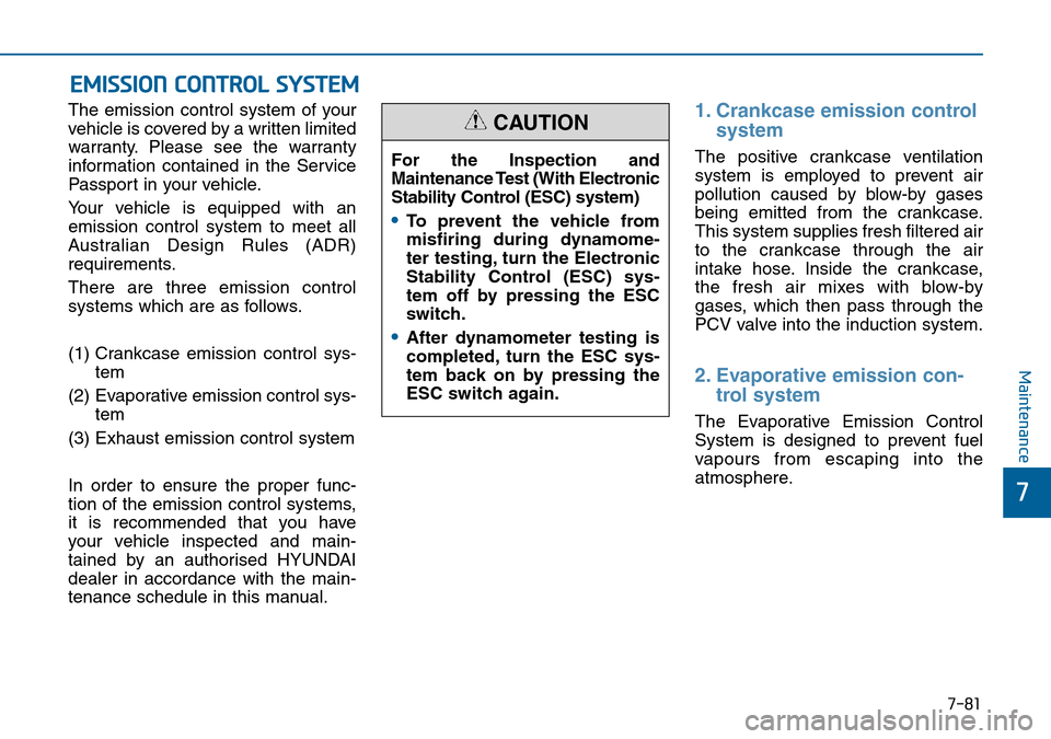 Hyundai Sonata 2015 Owners Manual - RHD (UK, Australia) 7-81
7
Maintenance
EMISSION CONTROL SYSTEM
The emission control system of your
vehicle is covered by a written limited
warranty. Please see the warranty
information contained in the Service
Passport i Hyundai Sonata 2015 Owners Manual - RHD (UK, Australia) 7-81
7
Maintenance
EMISSION CONTROL SYSTEM
The emission control system of your
vehicle is covered by a written limited
warranty. Please see the warranty
information contained in the Service
Passport i