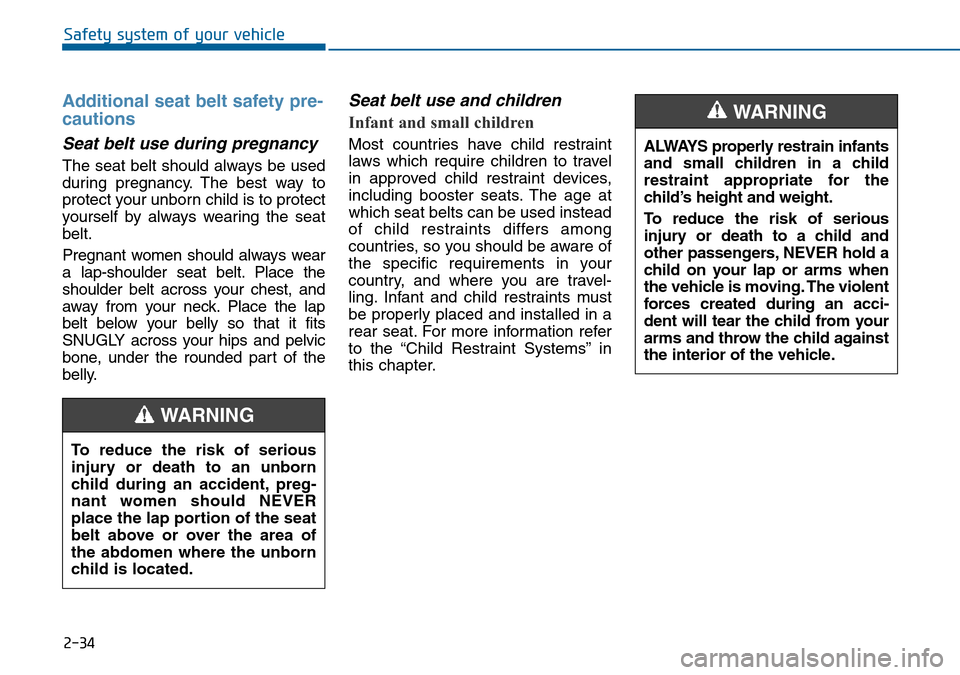 Hyundai Sonata 2015 Owners Manual - RHD (UK, Australia) 2-34
Safety system of your vehicle
Additional seat belt safety pre-
cautions
Seat belt use during pregnancy
The seat belt should always be used
during pregnancy. The best way to
protect your unborn Hyundai Sonata 2015 Owners Manual - RHD (UK, Australia) 2-34
Safety system of your vehicle
Additional seat belt safety pre-
cautions
Seat belt use during pregnancy
The seat belt should always be used
during pregnancy. The best way to
protect your unborn