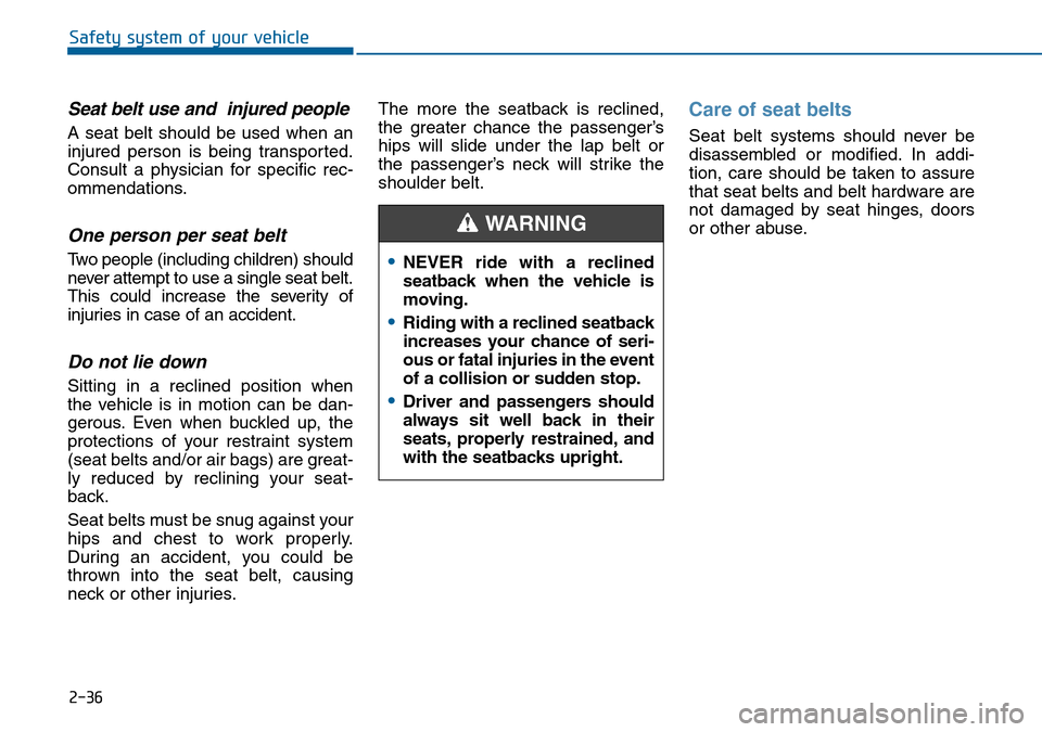 Hyundai Sonata 2015   - RHD (UK, Australia) Workshop Manual 2-36
Safety system of your vehicle
Seat belt use and  injured people
A seat belt should be used when an
injured person is being transported.
Consult a physician for specific rec-
ommendations.
One per Hyundai Sonata 2015   - RHD (UK, Australia) Workshop Manual 2-36
Safety system of your vehicle
Seat belt use and  injured people
A seat belt should be used when an
injured person is being transported.
Consult a physician for specific rec-
ommendations.
One per