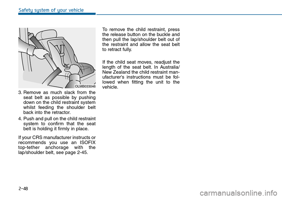 Hyundai Sonata 2015   - RHD (UK, Australia) Repair Manual 2-48
Safety system of your vehicle
3. Remove as much slack from the
seat belt as possible by pushing
down on the child restraint system
whilst feeding the shoulder belt
back into the retractor.
4. Pus Hyundai Sonata 2015   - RHD (UK, Australia) Repair Manual 2-48
Safety system of your vehicle
3. Remove as much slack from the
seat belt as possible by pushing
down on the child restraint system
whilst feeding the shoulder belt
back into the retractor.
4. Pus