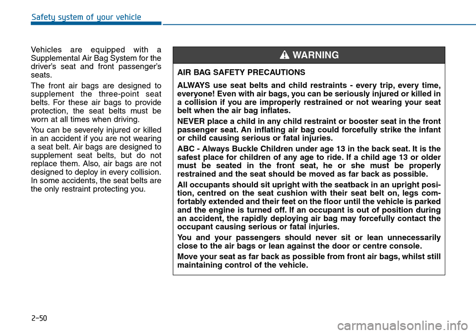 Hyundai Sonata 2015   - RHD (UK, Australia) Repair Manual 2-50
Safety system of your vehicle
Vehicles are equipped with a
Supplemental Air Bag System for the
driver’s seat and front passenger’s
seats.
The front air bags are designed to
supplement the thr Hyundai Sonata 2015   - RHD (UK, Australia) Repair Manual 2-50
Safety system of your vehicle
Vehicles are equipped with a
Supplemental Air Bag System for the
driver’s seat and front passenger’s
seats.
The front air bags are designed to
supplement the thr