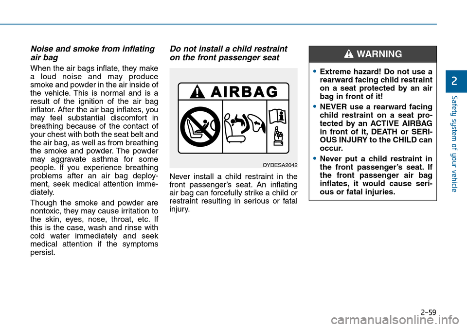 Hyundai Sonata 2015   - RHD (UK, Australia) Manual PDF 2-59
Safety system of your vehicle
2
Noise and smoke from inflating
air bag 
When the air bags inflate, they make
a loud noise and may produce
smoke and powder in the air inside of
the vehicle. This i