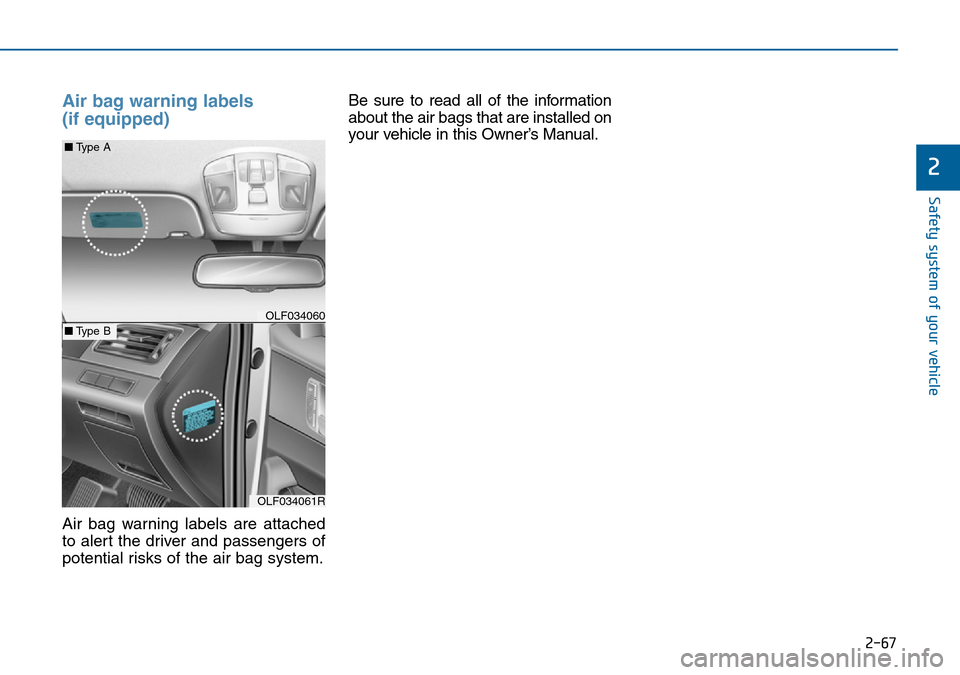 Hyundai Sonata 2015   - RHD (UK, Australia) Manual Online 2-67
Safety system of your vehicle
2
Air bag warning labels 
(if equipped) 
Air bag warning labels are attached
to alert the driver and passengers of
potential risks of the air bag system.Be sure to r