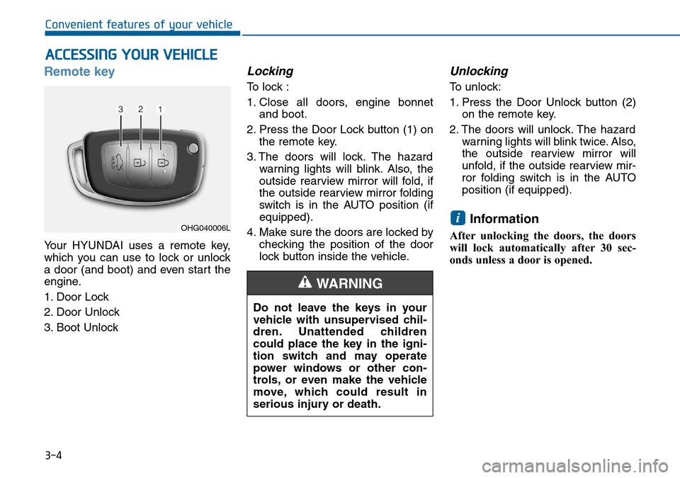 Hyundai Sonata 2015 Owners Manual - RHD (UK, Australia) 3-4
Convenient features of your vehicle
Remote key
Your HYUNDAI uses a remote key,
which you can use to lock or unlock
a door (and boot) and even start the
engine.
1. Door Lock
2. Door Unlock
3. Boo Hyundai Sonata 2015 Owners Manual - RHD (UK, Australia) 3-4
Convenient features of your vehicle
Remote key
Your HYUNDAI uses a remote key,
which you can use to lock or unlock
a door (and boot) and even start the
engine.
1. Door Lock
2. Door Unlock
3. Boo