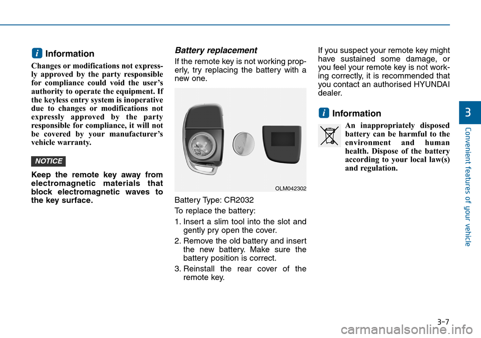 Hyundai Sonata 2015  Owners Manual - RHD (UK, Australia) 3-7
Convenient features of your vehicle
Information 
Changes or modifications not express-
ly approved by the party responsible
for compliance could void the user’s
authority to operate the equipmen