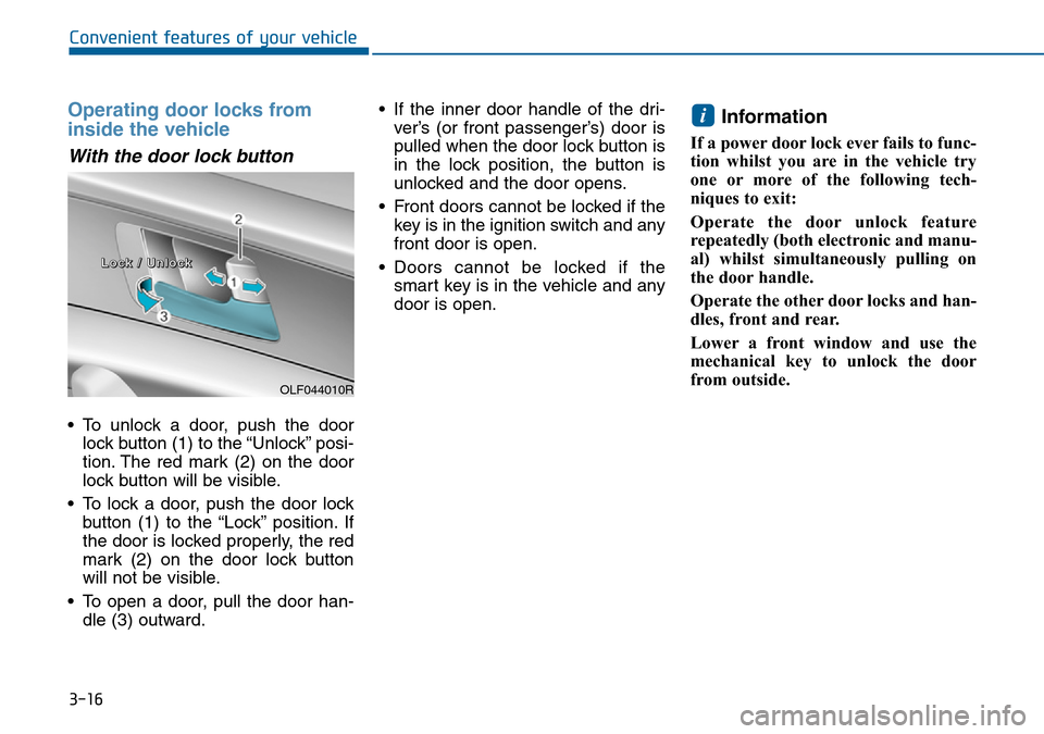 Hyundai Sonata 2015   - RHD (UK, Australia) Owners Manual 3-16
Convenient features of your vehicle
Operating door locks from
inside the vehicle 
With the door lock button
• To unlock a door, push the door
lock button (1) to the “Unlock” posi-
tion. The Hyundai Sonata 2015   - RHD (UK, Australia) Owners Manual 3-16
Convenient features of your vehicle
Operating door locks from
inside the vehicle 
With the door lock button
• To unlock a door, push the door
lock button (1) to the “Unlock” posi-
tion. The