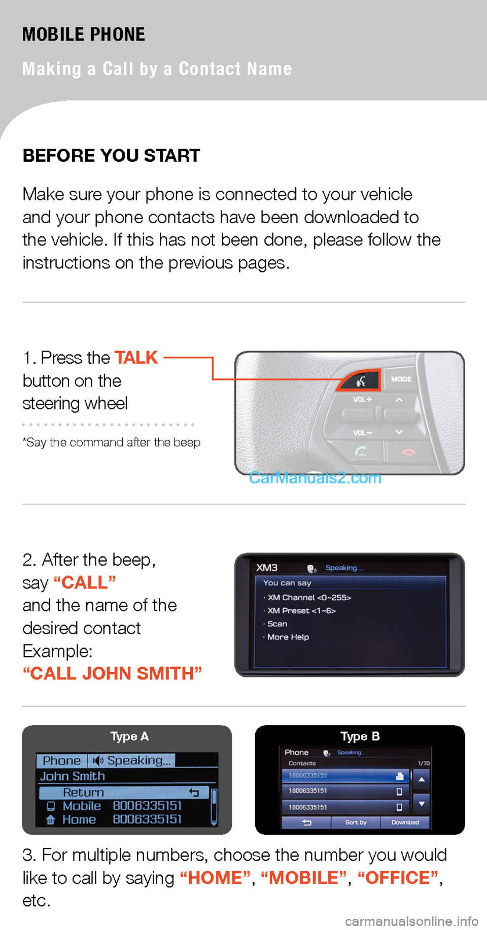 Hyundai Sonata 2015  Quick Tips MOBILE PHONE
Making a Call by a Contact Name
2. After the beep,  say “CALL”  and the name of the  desired contact  Example:  “CALL JOHN SMITH”
1. Press the TALK button on the  steering wheel
*