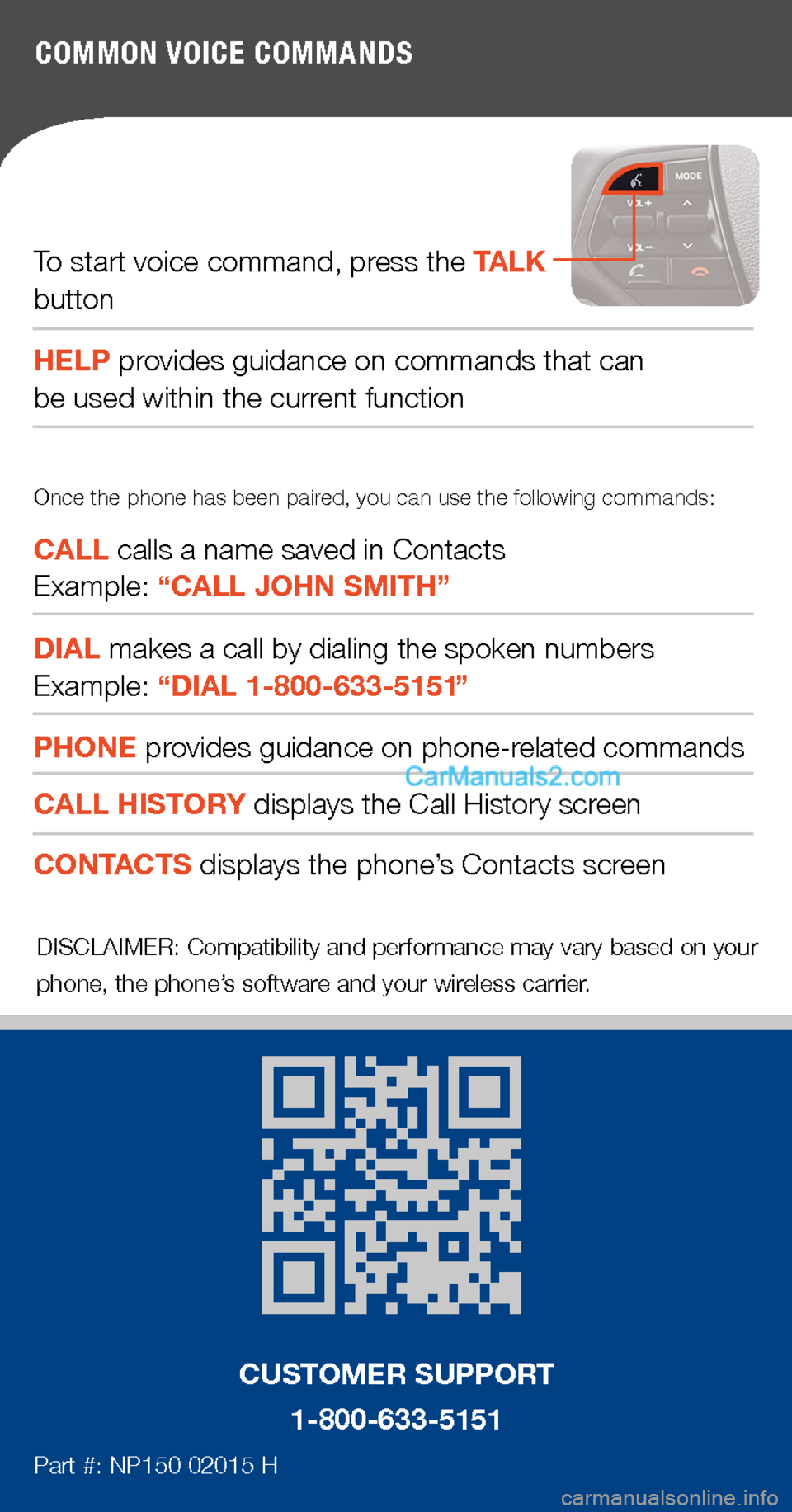 Hyundai Sonata 2015  Quick Tips COMMON VOICE COMMANDS
To start voice command, press the TALK button
HELP provides guidance on commands that can  be used within the current function
CALL calls a name saved in Contacts  Example: “CA