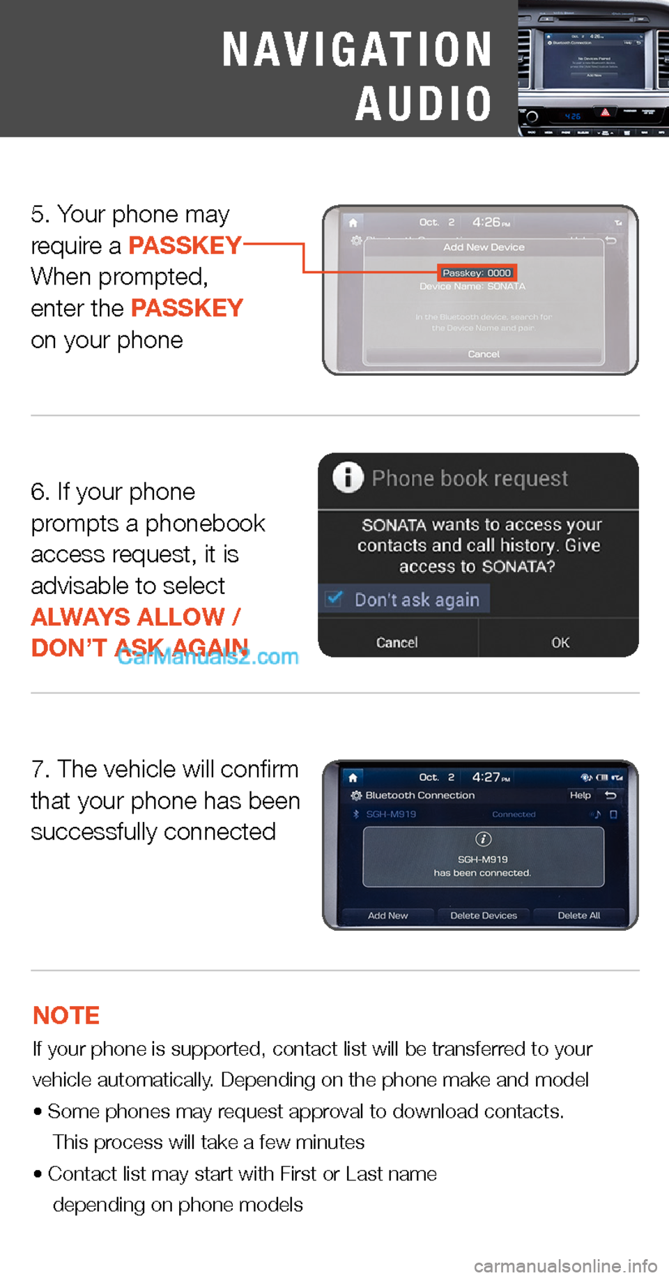 Hyundai Sonata 2015  Quick Tips 7. The vehicle will confirmthat your phone has been successfully connected
NOTE  If your phone is supported, contact list will be transferred to your vehicle automatically. Depending on the phone make
