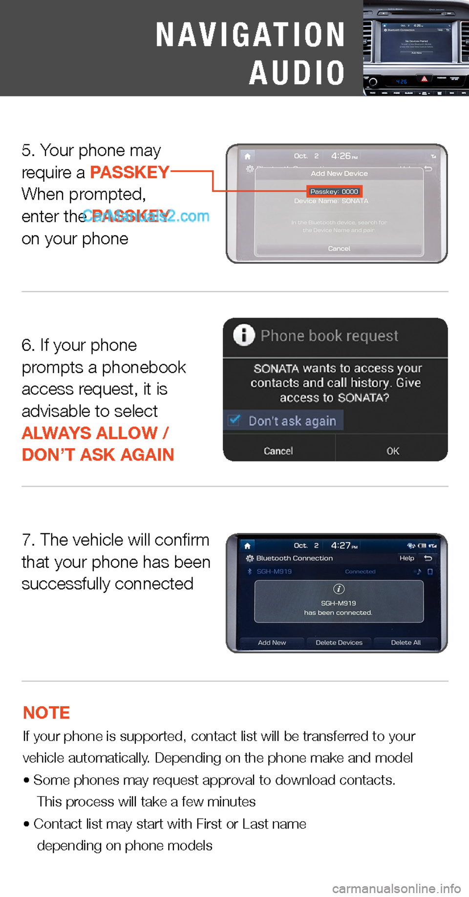 Hyundai Sonata 2015  Quick Tips PHONE PAIRING
Connecting Additional Phones
5. Your phone mayrequire a PASSKEYWhen prompted,enter the PASSKEYon your phone
NOTE  If your phone is supported, contact list will be transferred to your veh