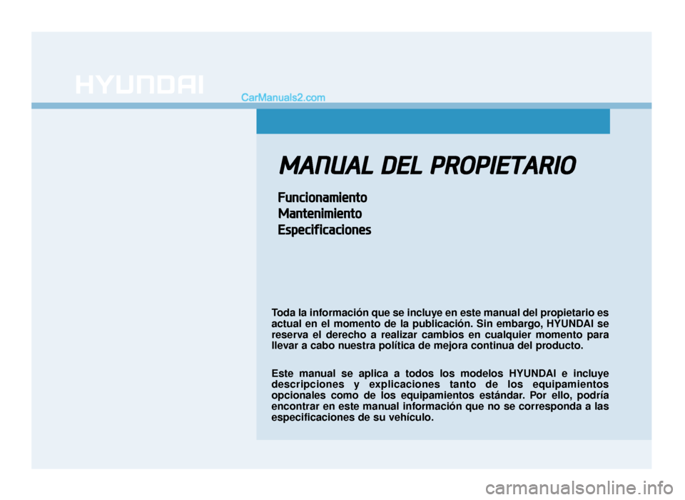 Hyundai Sonata 2015  Manual del propietario (in Spanish) M
MA
AN
N U
U A
AL
L 
 D
D E
EL
L 
 P
P R
R O
O P
PI
IE
E T
T A
A R
RI
IO
O
F
F u
un
n c
ci
io
o n
na
am
m i
ie
e n
n t
to
o
M
M a
an
n t
te
e n
n i
im
m i
ie
e n
n t
to
o
E
E s
sp
p e
ec
ci
if
f i
ic