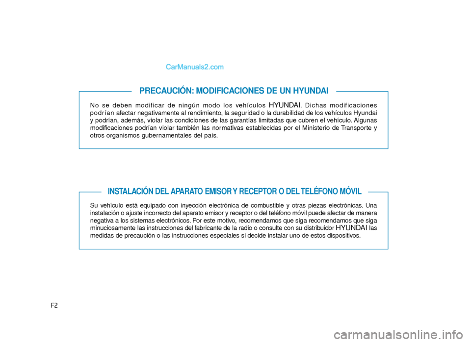 Hyundai Sonata 2015  Manual del propietario (in Spanish) F2No se deben modificar de ningún modo los vehículos 
HYUNDAI. Dichas modificaciones
p o d r í a n afectar negativamente al rendimiento, la seguridad o la durabilidad de los vehículos Hyundai
y po