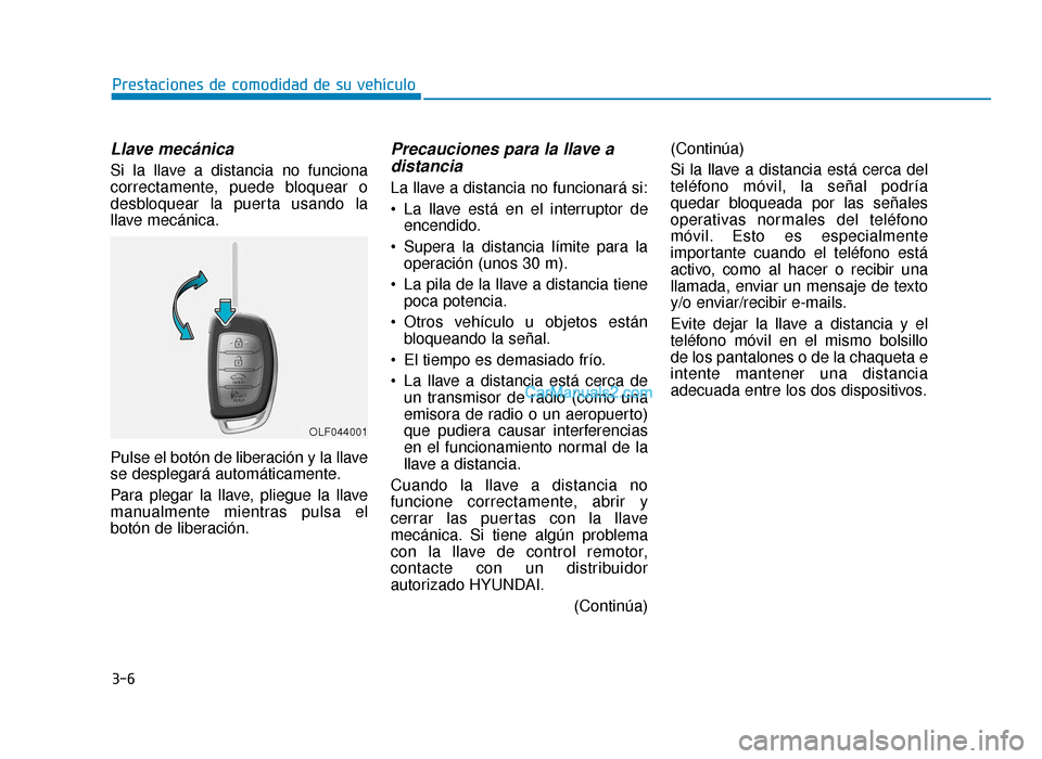 Hyundai Sonata 2015  Manual del propietario (in Spanish) 3-6
Llave mecánica 
Si la llave a distancia no funciona
correctamente, puede bloquear o
desbloquear la puerta usando la
llave mecánica.
Pulse el botón de liberación y la llave
se desplegará autom