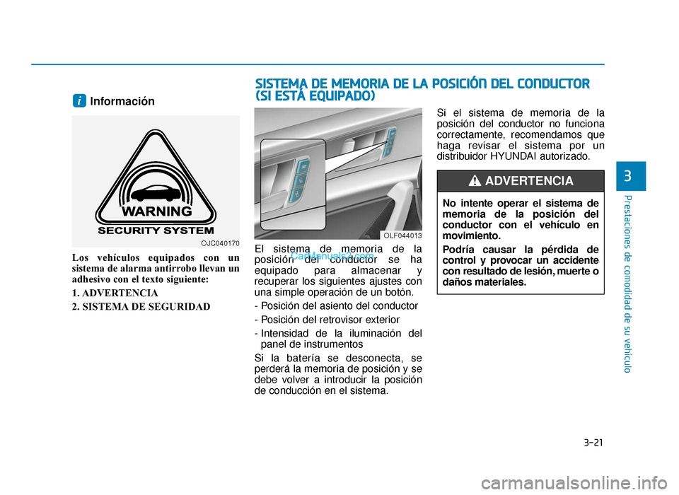 Hyundai Sonata 2015  Manual del propietario (in Spanish) 3-21
Prestaciones de comodidad de su vehículo
3
Información
Los vehículos equipados con un
sistema de alarma antirrobo llevan un
adhesivo con el texto siguiente:
1. ADVERTENCIA
2. SISTEMA DE SEGURI