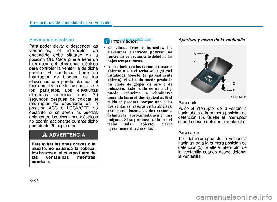 Hyundai Sonata 2015  Manual del propietario (in Spanish) 3-32
Prestaciones de comodidad de su vehículo
Elevalunas eléctrico
Para poder elevar o descender las
ventanillas, el interruptor de
encendido debe situarse en la
posición ON. Cada puerta tiene un
i