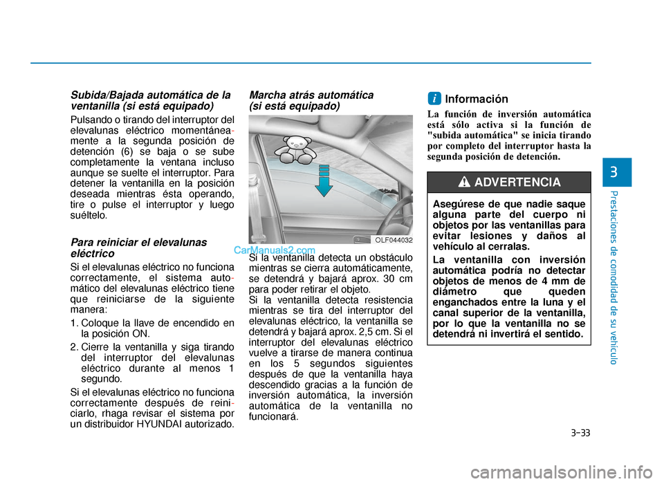 Hyundai Sonata 2015 Manual del propietario (in Spanish) 3-33
Prestaciones de comodidad de su vehículo
3
Subida/Bajada automática de laventanilla (si está equipado)
Pulsando o tirando del interruptor del
elevalunas eléctrico momentánea -
mente a la seg Hyundai Sonata 2015 Manual del propietario (in Spanish) 3-33
Prestaciones de comodidad de su vehículo
3
Subida/Bajada automática de laventanilla (si está equipado)
Pulsando o tirando del interruptor del
elevalunas eléctrico momentánea -
mente a la seg