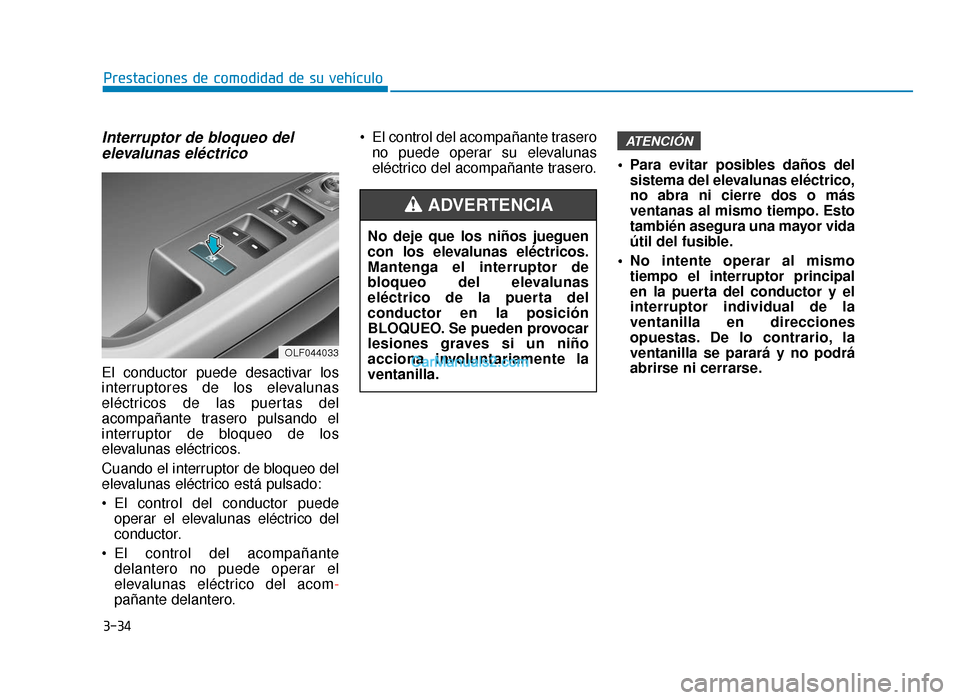 Hyundai Sonata 2015 Manual del propietario (in Spanish) 3-34
Prestaciones de comodidad de su vehículo
Interruptor de bloqueo delelevalunas eléctrico
El conductor puede desactivar los
interruptores de los elevalunas
eléctricos de las puertas del
acompañ Hyundai Sonata 2015 Manual del propietario (in Spanish) 3-34
Prestaciones de comodidad de su vehículo
Interruptor de bloqueo delelevalunas eléctrico
El conductor puede desactivar los
interruptores de los elevalunas
eléctricos de las puertas del
acompañ