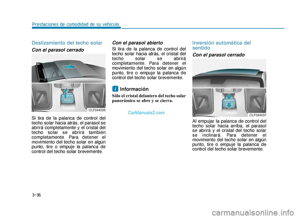 Hyundai Sonata 2015 Manual del propietario (in Spanish) 3-36
Prestaciones de comodidad de su vehículo
Deslizamiento del techo solar
Con el parasol cerrado
Si tira de la palanca de control del
techo solar hacia atrás, el parasol se
abrirá completamente Hyundai Sonata 2015 Manual del propietario (in Spanish) 3-36
Prestaciones de comodidad de su vehículo
Deslizamiento del techo solar
Con el parasol cerrado
Si tira de la palanca de control del
techo solar hacia atrás, el parasol se
abrirá completamente