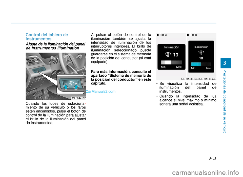 Hyundai Sonata 2015 Manual del propietario (in Spanish) 3-53
Prestaciones de comodidad de su vehículo
3
Control del tablero de
instrumentos
Ajuste de la iluminación del panelde instrumentos illumination
Cuando las luces de estaciona -
miento de su veh Hyundai Sonata 2015 Manual del propietario (in Spanish) 3-53
Prestaciones de comodidad de su vehículo
3
Control del tablero de
instrumentos
Ajuste de la iluminación del panelde instrumentos illumination
Cuando las luces de estaciona -
miento de su veh