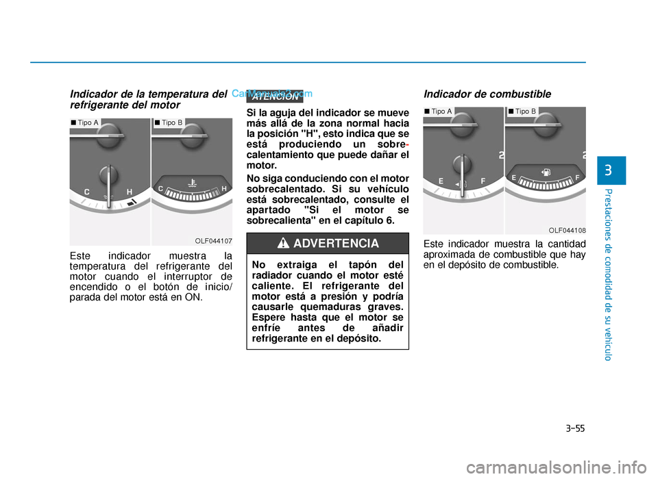Hyundai Sonata 2015 Manual del propietario (in Spanish) 3-55
Prestaciones de comodidad de su vehículo
3
Indicador de la temperatura delrefrigerante del motor
Este indicador muestra la
temperatura del refrigerante del
motor cuando el interruptor de
encendi Hyundai Sonata 2015 Manual del propietario (in Spanish) 3-55
Prestaciones de comodidad de su vehículo
3
Indicador de la temperatura delrefrigerante del motor
Este indicador muestra la
temperatura del refrigerante del
motor cuando el interruptor de
encendi