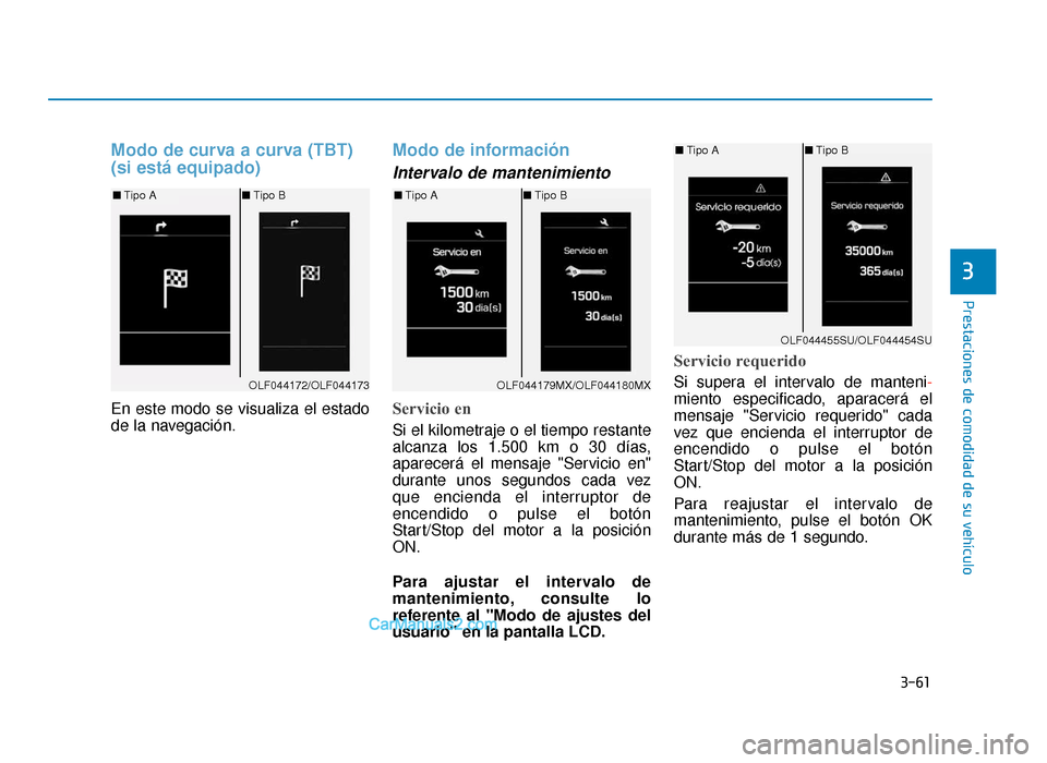 Hyundai Sonata 2015 Manual del propietario (in Spanish) 3-61
Prestaciones de comodidad de su vehículo
3
Modo de curva a curva (TBT)
(si está equipado)
En este modo se visualiza el estado
de la navegación.
Modo de información
Intervalo de mantenimient Hyundai Sonata 2015 Manual del propietario (in Spanish) 3-61
Prestaciones de comodidad de su vehículo
3
Modo de curva a curva (TBT)
(si está equipado)
En este modo se visualiza el estado
de la navegación.
Modo de información
Intervalo de mantenimient