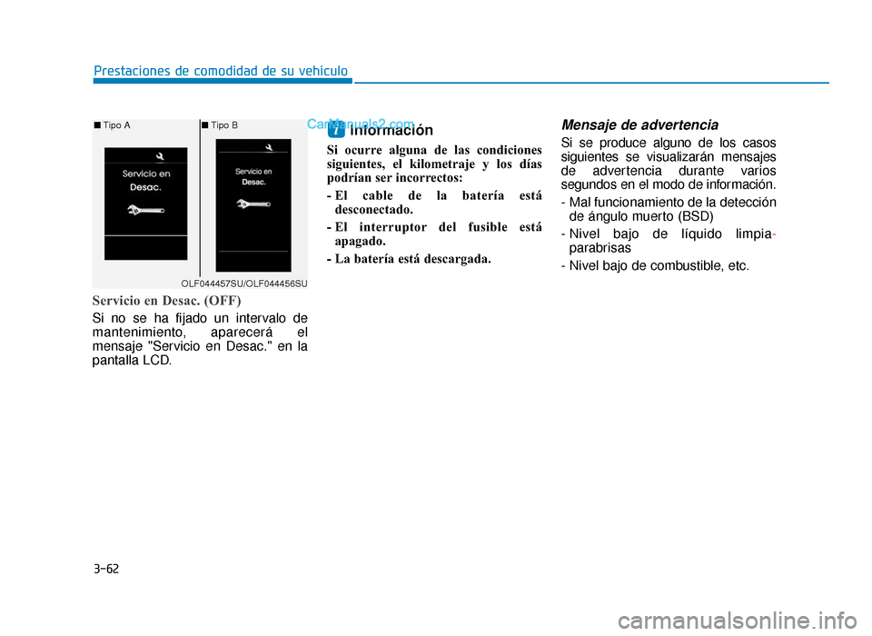 Hyundai Sonata 2015 Manual del propietario (in Spanish) 3-62
Prestaciones de comodidad de su vehículo
Servicio en Desac. (OFF)
Si no se ha fijado un intervalo de
mantenimiento, aparecerá el
mensaje "Servicio en Desac." en la
pantalla LCD.
Información
Si Hyundai Sonata 2015 Manual del propietario (in Spanish) 3-62
Prestaciones de comodidad de su vehículo
Servicio en Desac. (OFF)
Si no se ha fijado un intervalo de
mantenimiento, aparecerá el
mensaje "Servicio en Desac." en la
pantalla LCD.
Información
Si